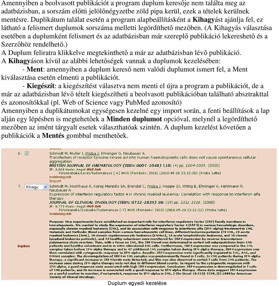 (A Kihagyás választása esetében a duplumként felismert és az adatbázisban már szereplı publikáció lekereshetı és a Szerzıhöz rendelhetı.