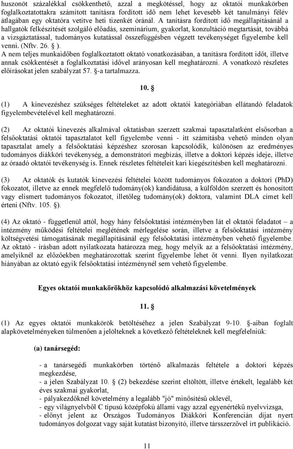 A tanításra fordított idő megállapításánál a hallgatók felkészítését szolgáló előadás, szeminárium, gyakorlat, konzultáció megtartását, továbbá a vizsgáztatással, tudományos kutatással összefüggésben