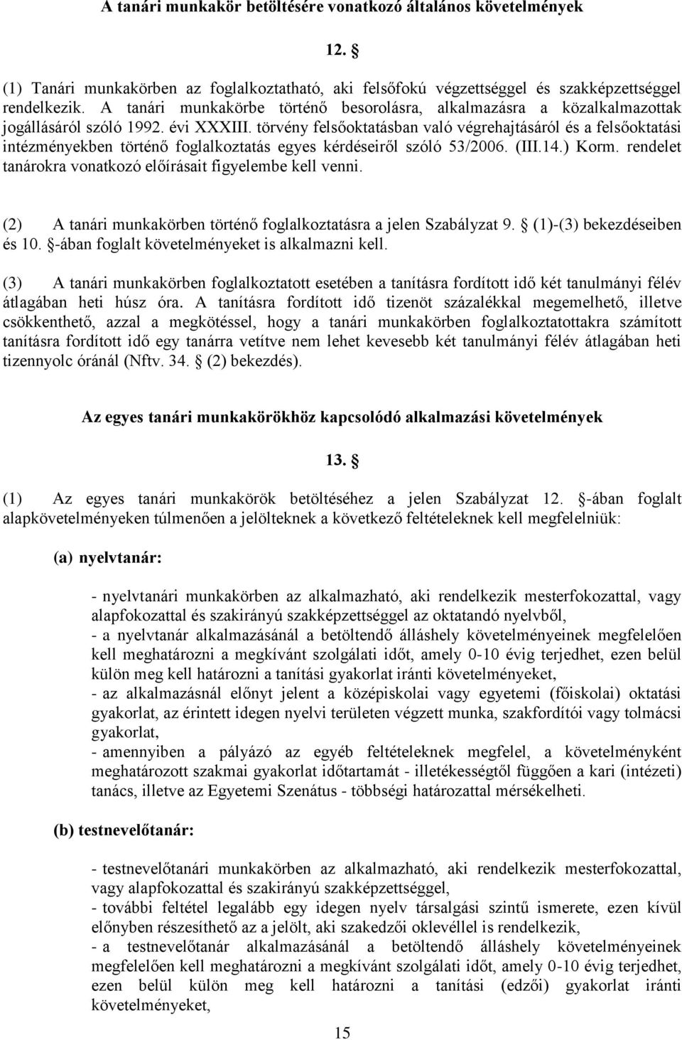 törvény felsőoktatásban való végrehajtásáról és a felsőoktatási intézményekben történő foglalkoztatás egyes kérdéseiről szóló 53/2006. (III.14.) Korm.