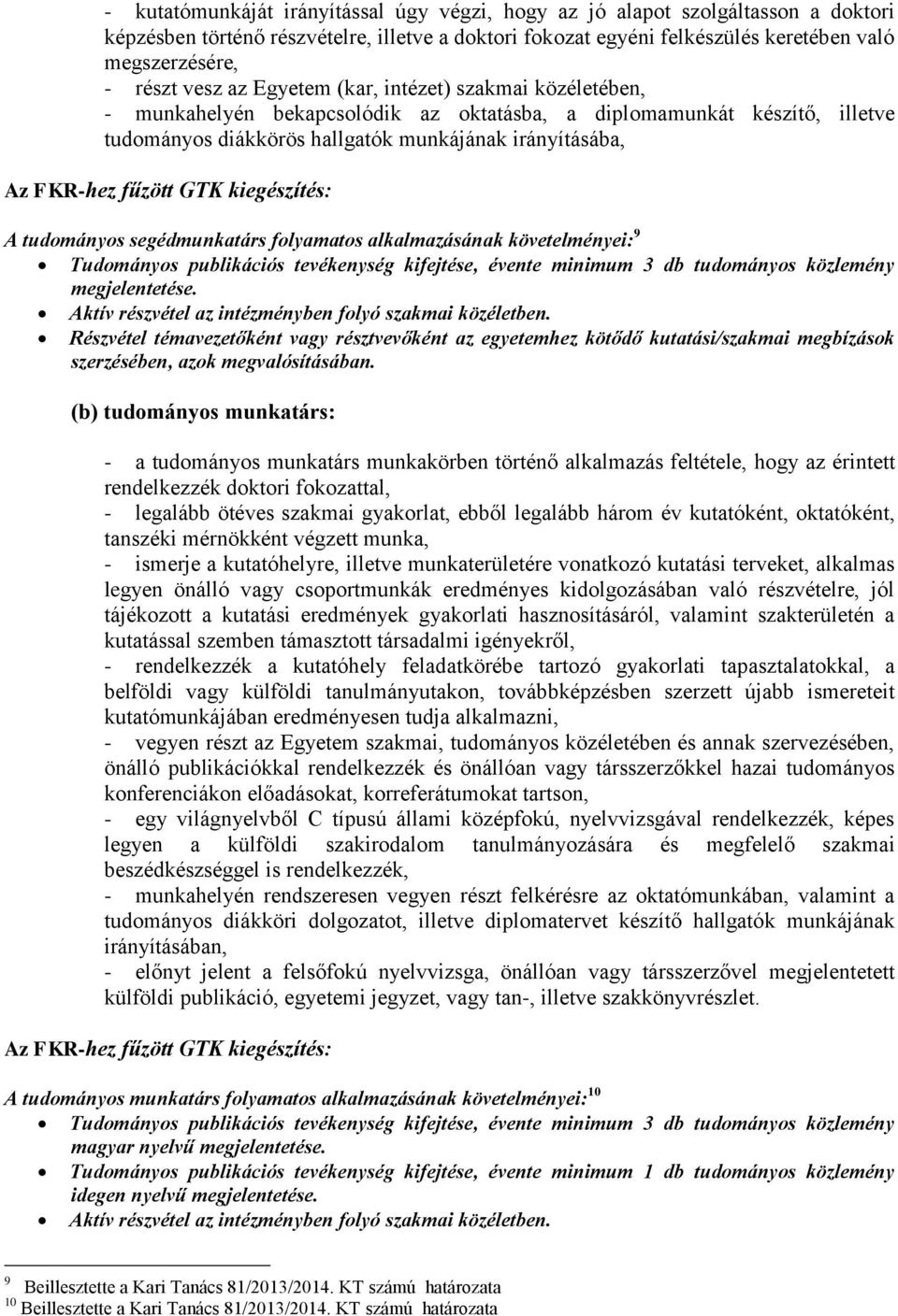 fűzött GTK kiegészítés: A tudományos segédmunkatárs folyamatos alkalmazásának követelményei: 9 Tudományos publikációs tevékenység kifejtése, évente minimum 3 db tudományos közlemény megjelentetése.