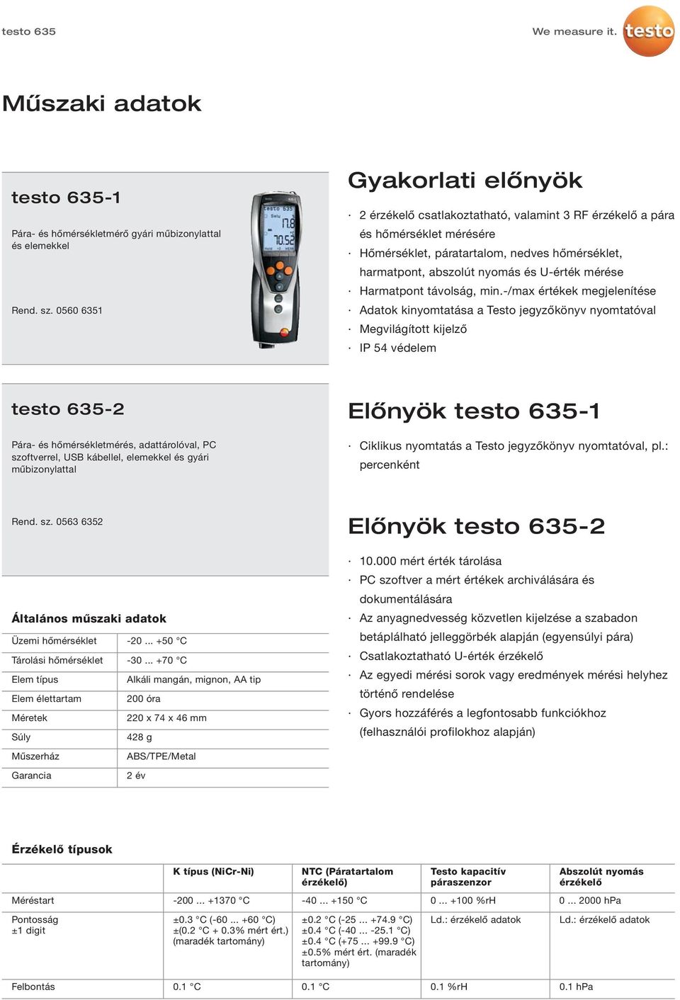 -/max értékek megjelenítése Adatok kinyomtatása a Testo jegyzőkönyv nyomtatóval Megvilágított kijelző IP 54 védelem testo 635-2 Pára- és hőmérsékletmérés, adattárolóval, PC szoftverrel, USB kábellel,