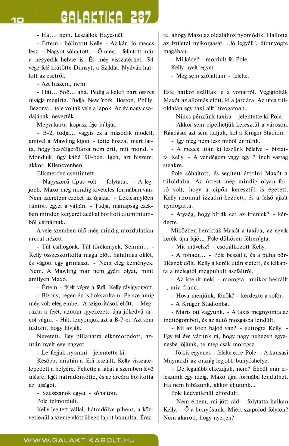 .. tele voltak vele a lapok. Az év nagy csodájának nevezték. Megvakarta kopasz feje búbját. - B-2, tudja.