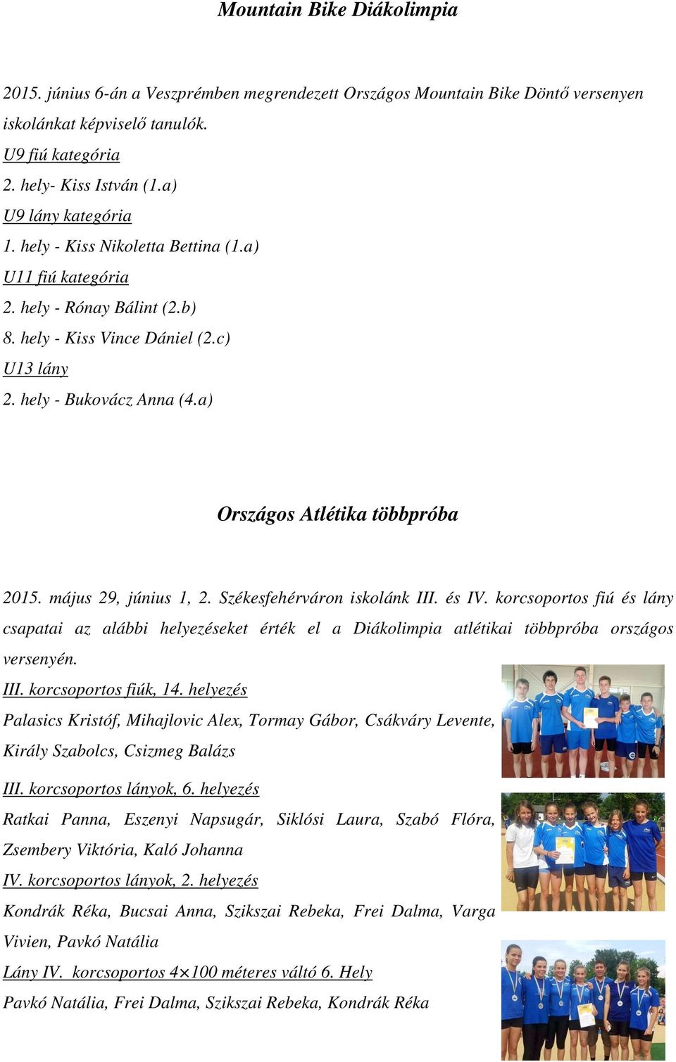 a) Országos Atlétika többpróba 2015. május 29, június 1, 2. Székesfehérváron iskolánk III. és IV.