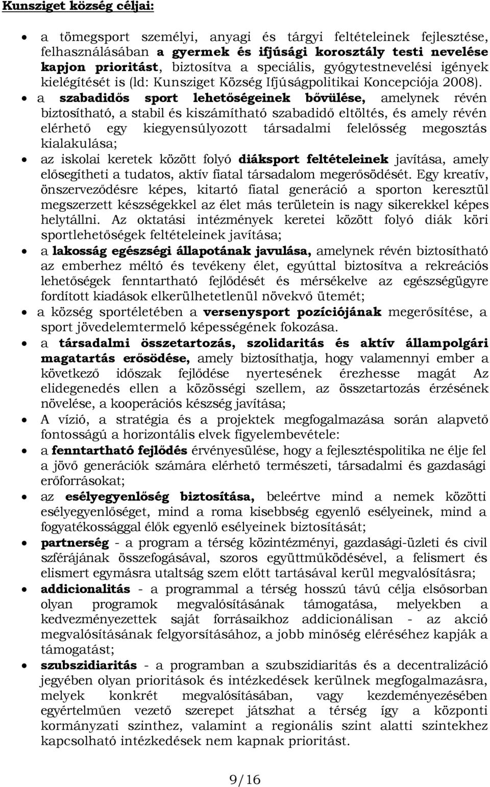 a szabadidıs sport lehetıségeinek bıvülése, amelynek révén biztosítható, a stabil és kiszámítható szabadidı eltöltés, és amely révén elérhetı egy kiegyensúlyozott társadalmi felelısség megosztás