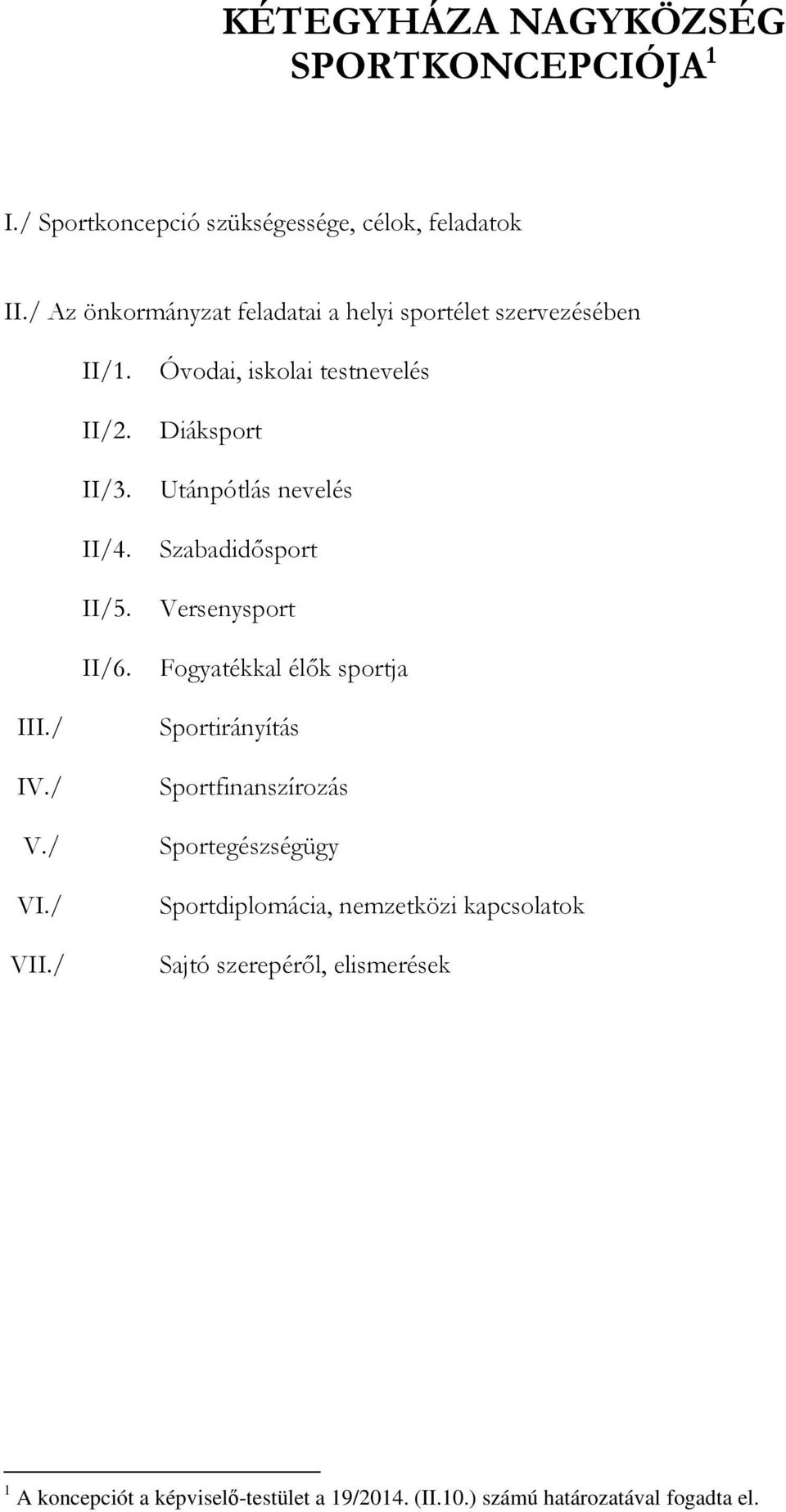 Utánpótlás nevelés II/4. Szabadidősport II/5. Versenysport II/6. Fogyatékkal élők sportja III./ IV./ V./ VI./ VII.