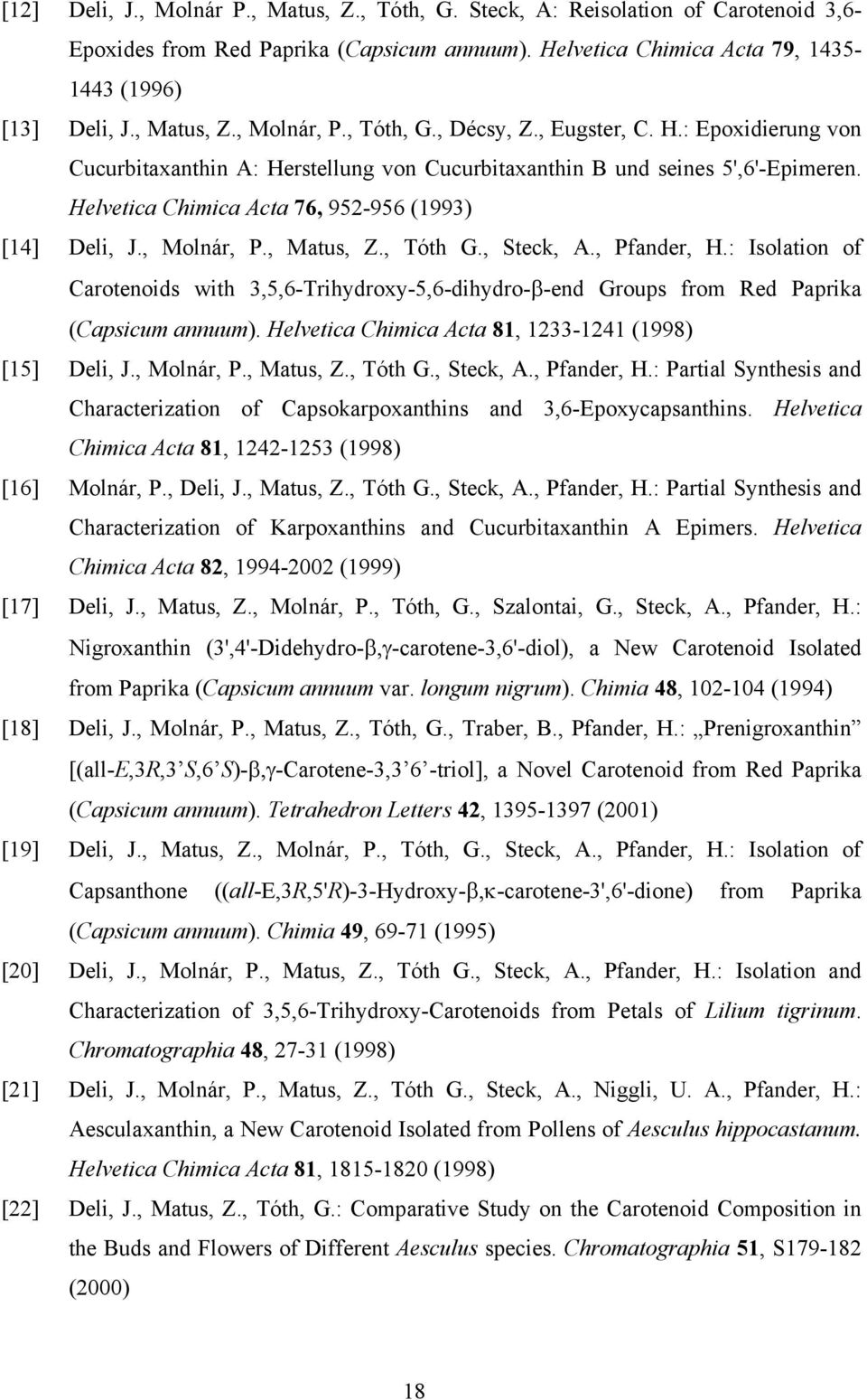 , Molnár, P., Matus, Z., Tóth G., Steck, A., Pfander, H.: Isolation of Carotenoids with 3,5,6-Trihydroxy-5,6-dihydro-β-end Groups from Red Paprika (Capsicum annuum).