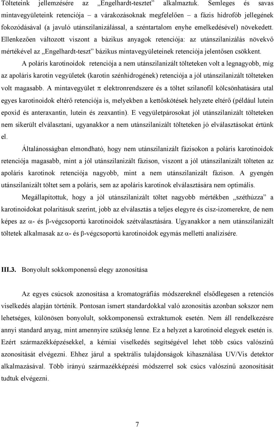 Ellenkezően változott viszont a bázikus anyagok retenciója: az utánszilanizálás növekvő mértékével az Engelhardt-teszt bázikus mintavegyületeinek retenciója jelentősen csökkent.