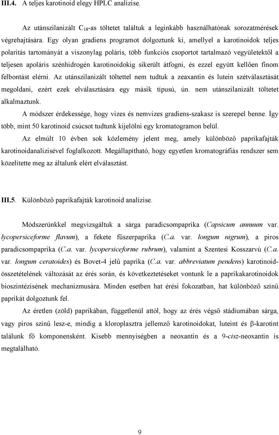 szénhidrogén karotinoidokig sikerült átfogni, és ezzel együtt kellően finom felbontást elérni.