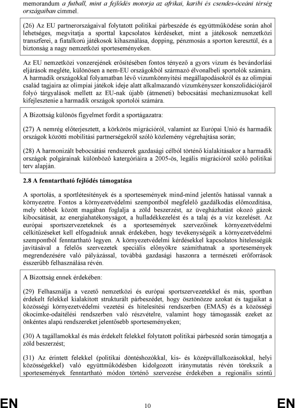 fiatalkorú játékosok kihasználása, dopping, pénzmosás a sporton keresztül, és a biztonság a nagy nemzetközi sporteseményeken.