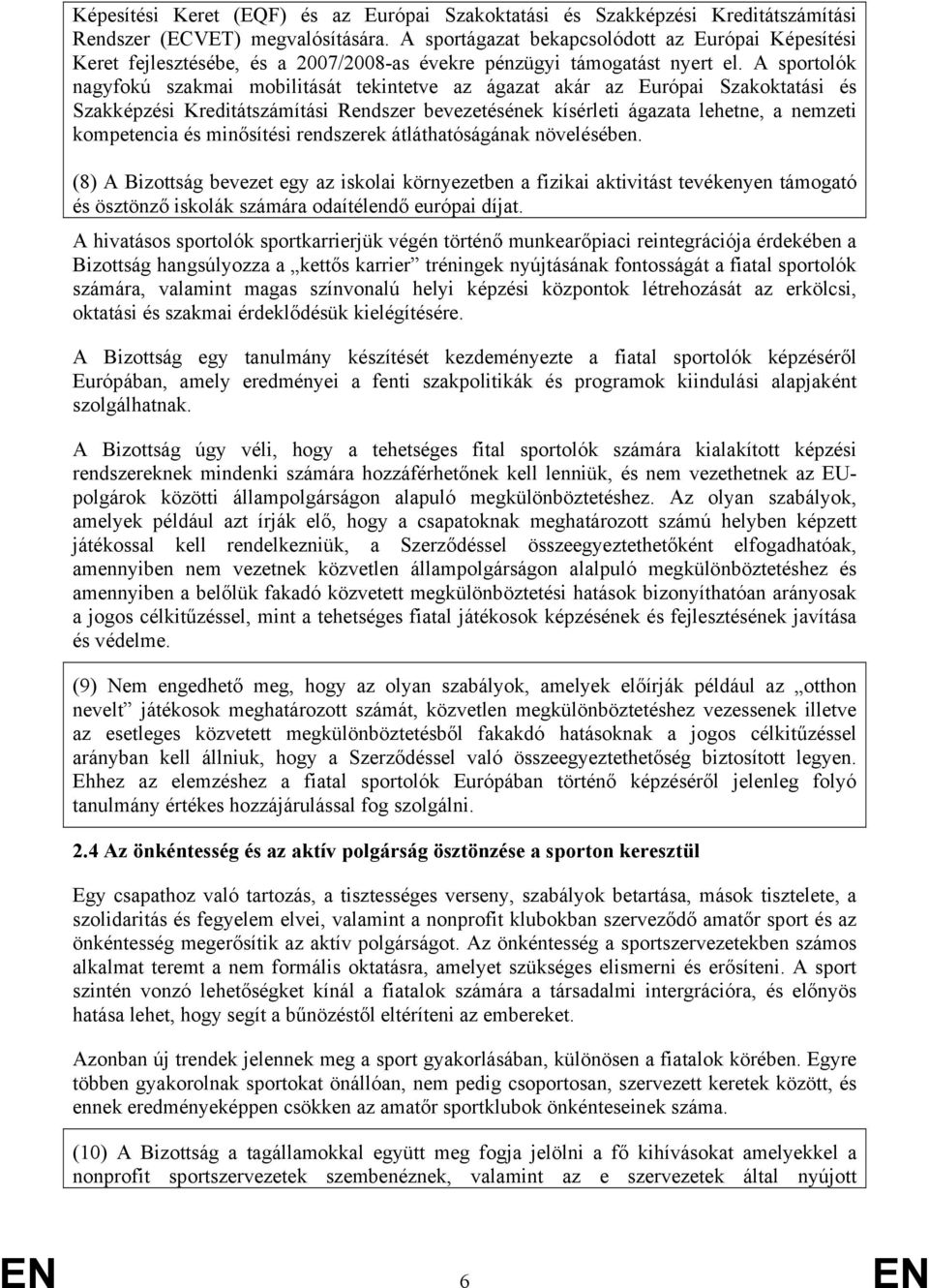 A sportolók nagyfokú szakmai mobilitását tekintetve az ágazat akár az Európai Szakoktatási és Szakképzési Kreditátszámítási Rendszer bevezetésének kísérleti ágazata lehetne, a nemzeti kompetencia és