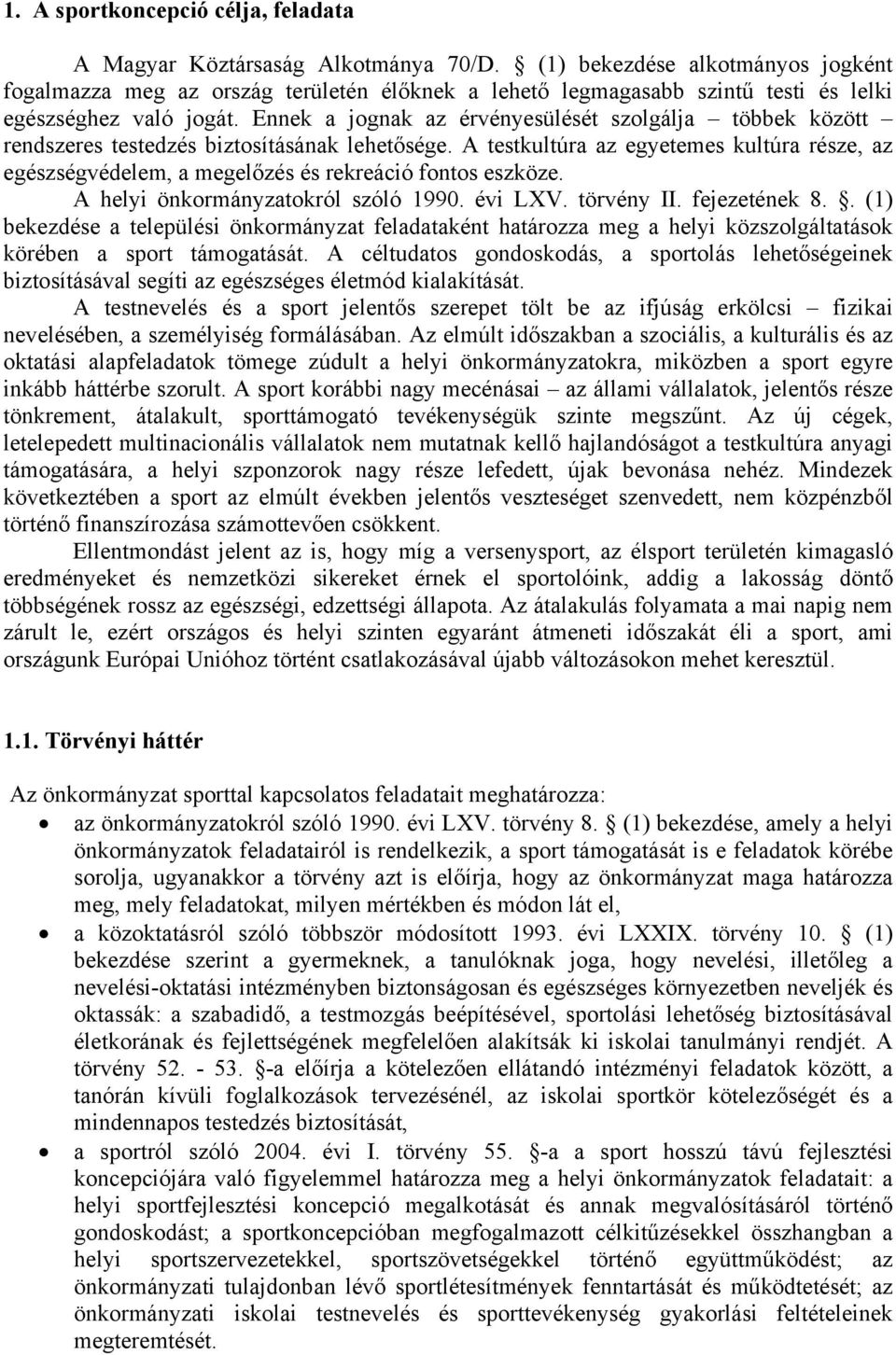 Ennek a jognak az érvényesülését szolgálja többek között rendszeres testedzés biztosításának lehetősége.