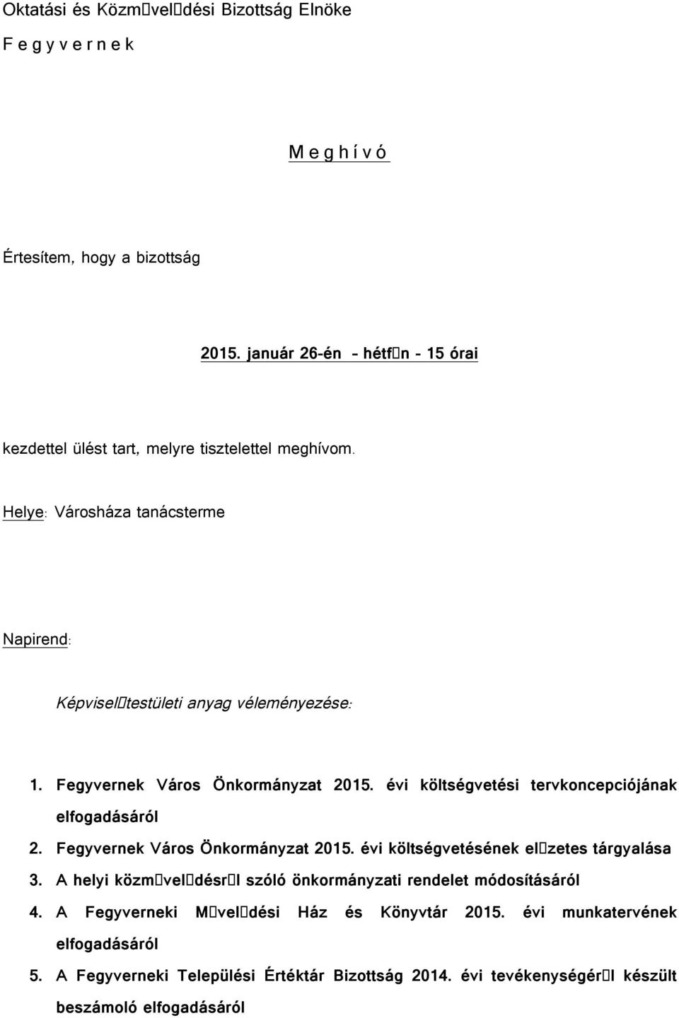 Fegyvernek Város Önkormányzat 2015. évi költségvetési tervkoncepciójának elfogadásáról 2. Fegyvernek Város Önkormányzat 2015. évi költségvetésének el zetes tárgyalása 3.