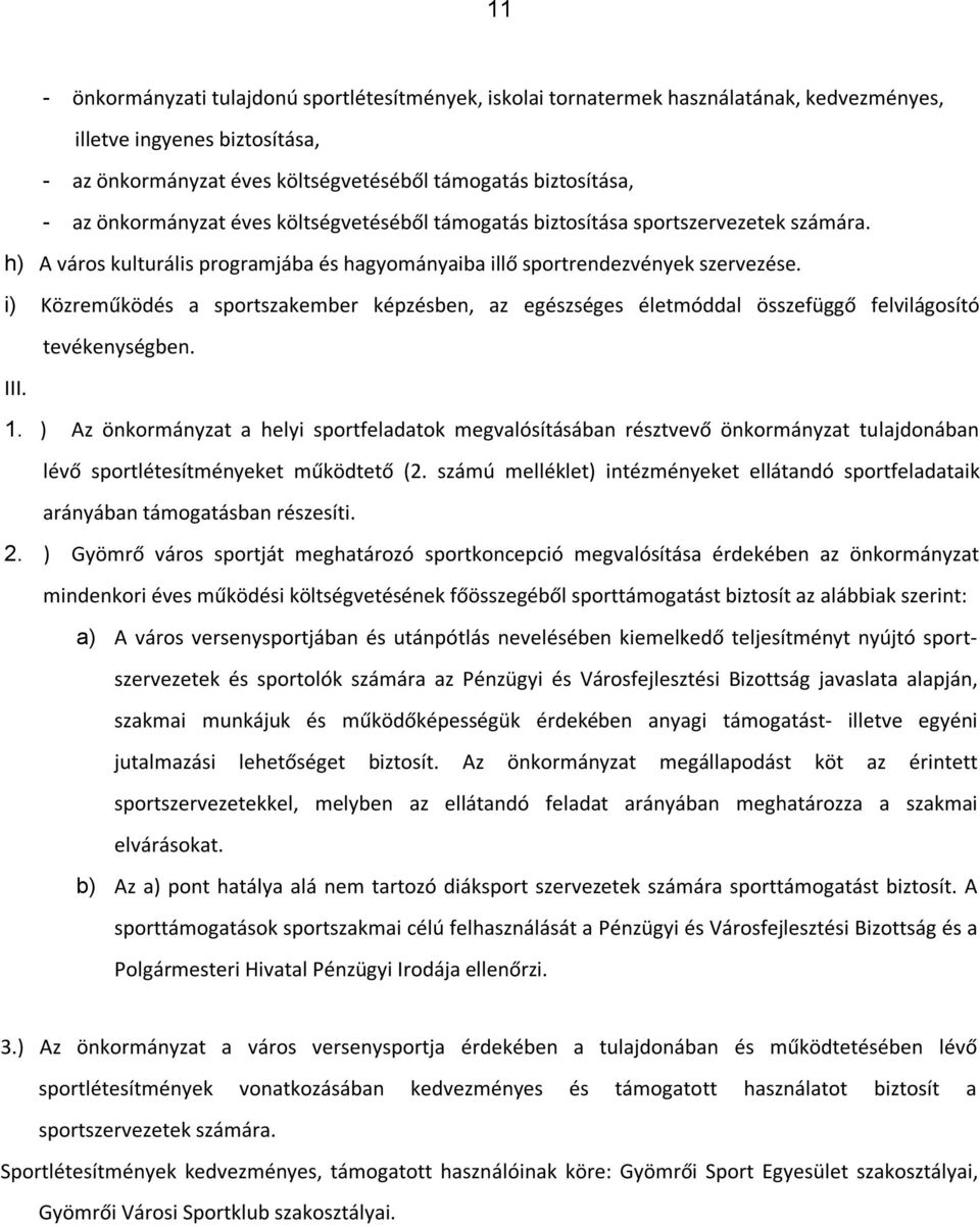 i) Közreműködés a sportszakember képzésben, az egészséges életmóddal összefüggő felvilágosító tevékenységben. III. 1.