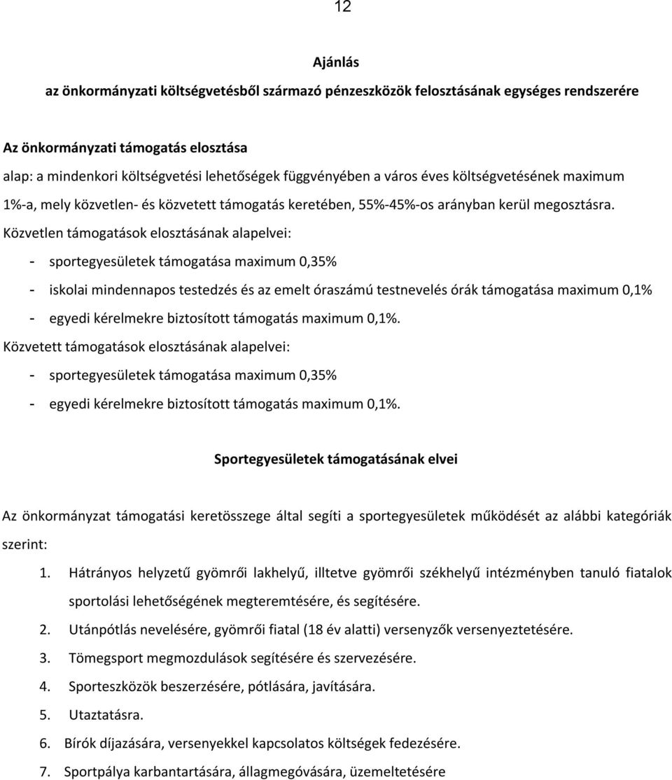 Közvetlen támogatások elosztásának alapelvei: - sportegyesületek támogatása maximum 0,35% - iskolai mindennapos testedzés és az emelt óraszámú testnevelés órák támogatása maximum 0,1% - egyedi