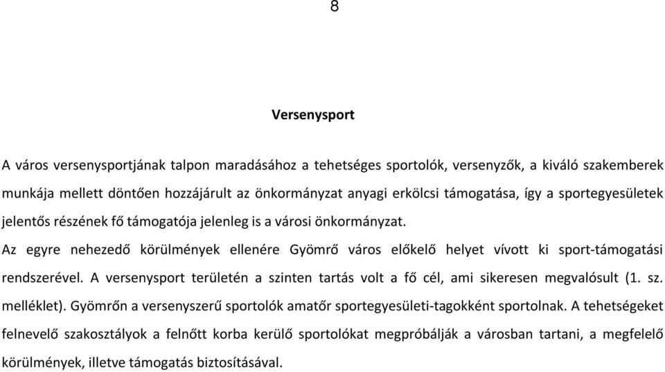 Az egyre nehezedő körülmények ellenére Gyömrő város előkelő helyet vívott ki sport-támogatási rendszerével.