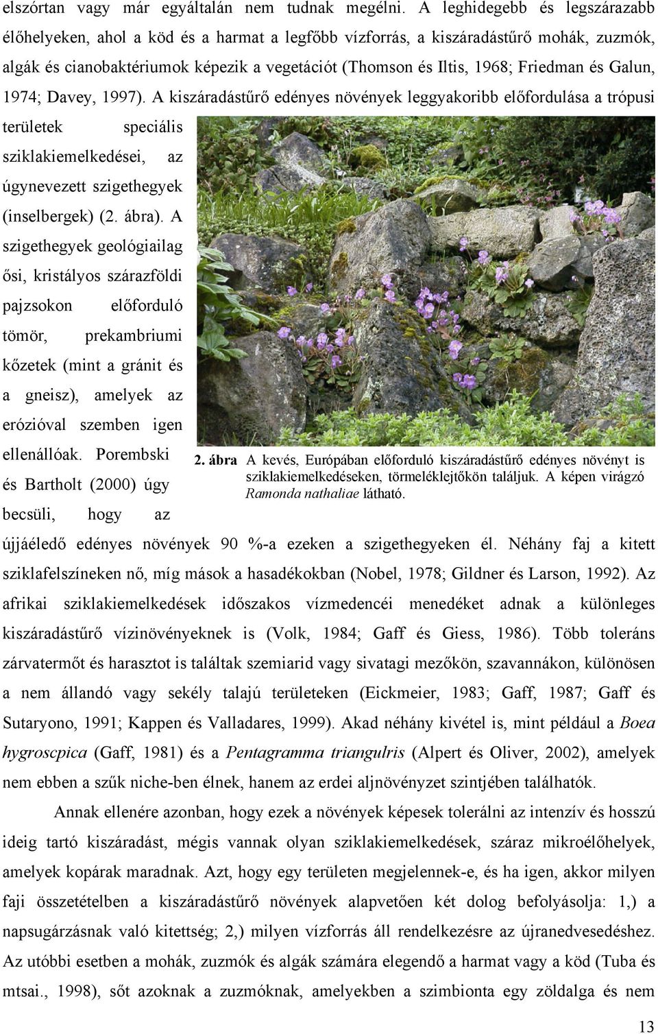 és Galun, 1974; Davey, 1997). A kiszáradástűrő edényes növények leggyakoribb előfordulása a trópusi területek speciális sziklakiemelkedései, az úgynevezett szigethegyek (inselbergek) (2. ábra).