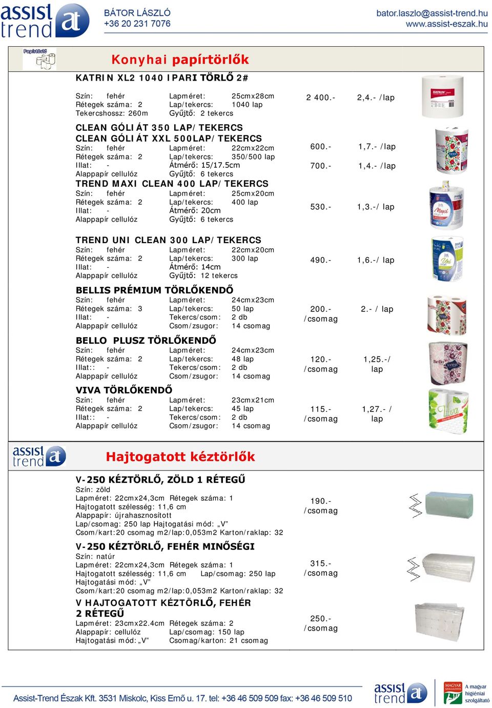 5cm Alappapír cellulóz Gyűjtő: 6 tekercs TREND MAXI CLEAN 400 LAP/TEKERCS : fehér Lapméret: 25cmx20cm Rétegek száma: 2 Lap/tekercs: 400 lap Illat: - Átmérő: 20cm Alappapír cellulóz Gyűjtő: 6 tekercs