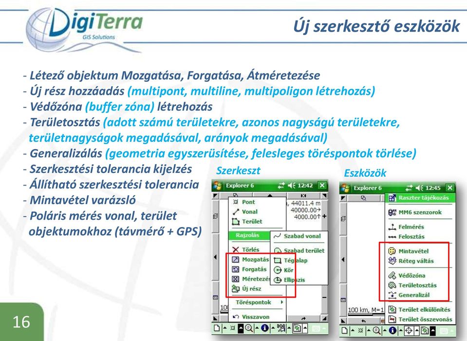 megadásával, arányok megadásával) - Generalizálás (geometria egyszerüsítése, felesleges töréspontok törlése) - Szerkesztési tolerancia