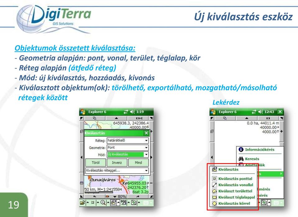 réteg) - Mód: új kiválasztás, hozzáadás, kivonás - Kiválasztott