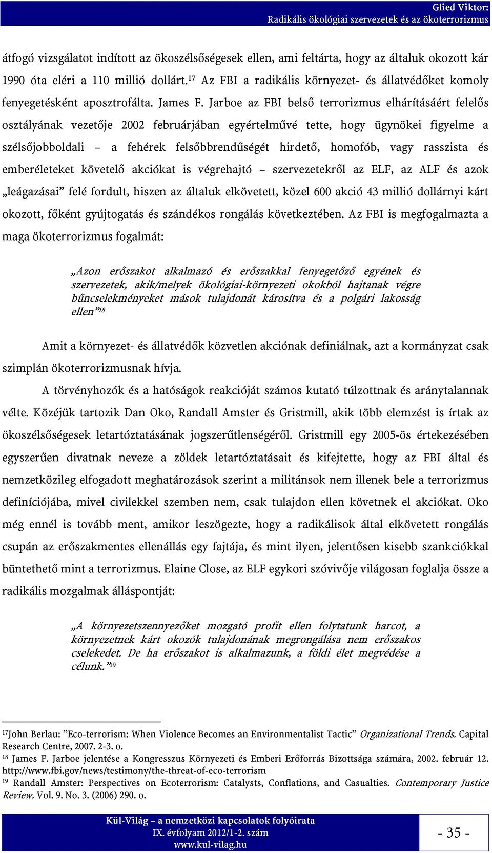 Jarboe az FBI belső terrorizmus elhárításáért felelős osztályának vezetője 2002 februárjában egyértelművé tette, hogy ügynökei figyelme a szélsőjobboldali a fehérek felsőbbrendűségét hirdető,