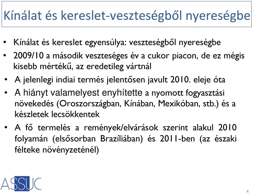 eleje óta A hiányt valamelyest enyhítette a nyomott fogyasztási növekedés (Oroszországban, Kínában, Mexikóban, stb.