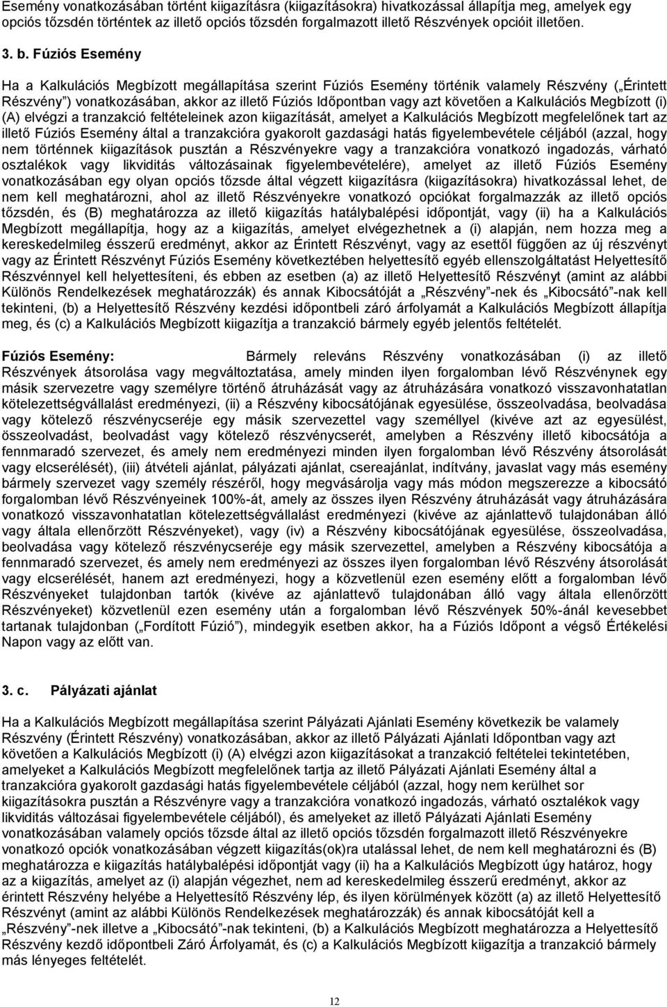 követően a Kalkulációs Megbízott (i) (A) elvégzi a tranzakció feltételeinek azon kiigazítását, amelyet a Kalkulációs Megbízott megfelelőnek tart az illető Fúziós Esemény által a tranzakcióra