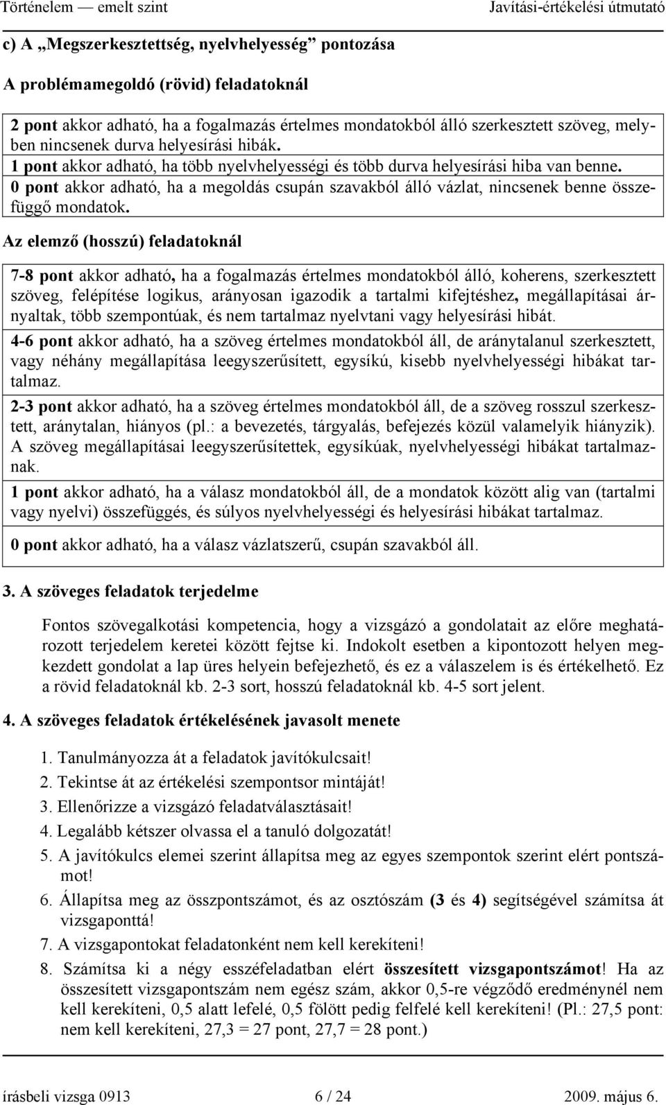 0 pont akkor adható, ha a megoldás csupán szavakból álló vázlat, nincsenek benne összefüggő mondatok.