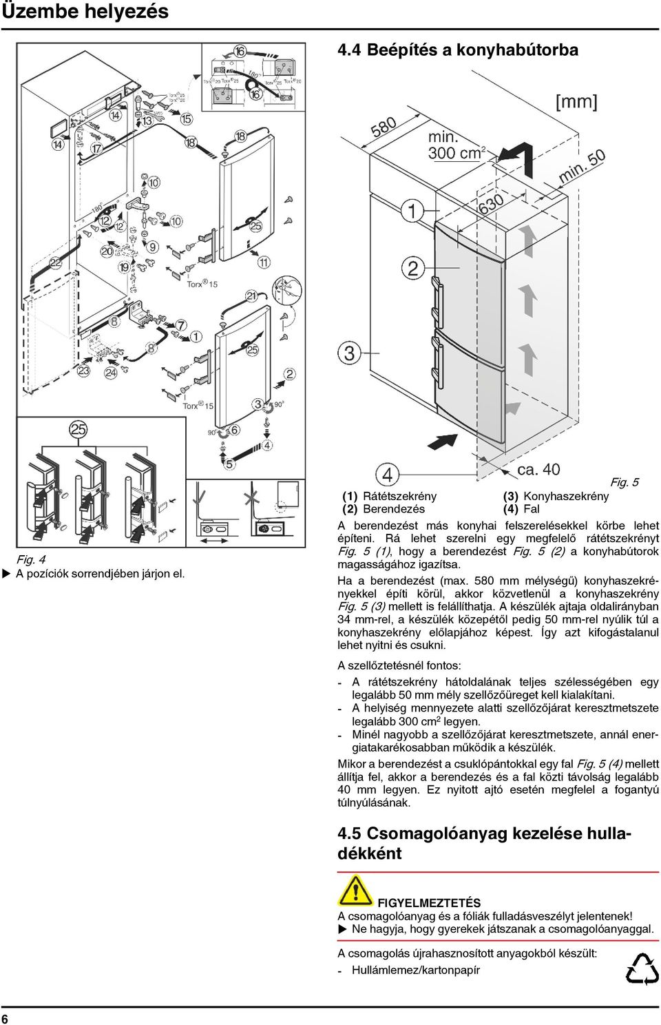 580 mm mélységű) konyhaszekrényekkel építi körül, akkor közvetlenül a konyhaszekrény Fig. 5 (3) mellett is felállíthatja.