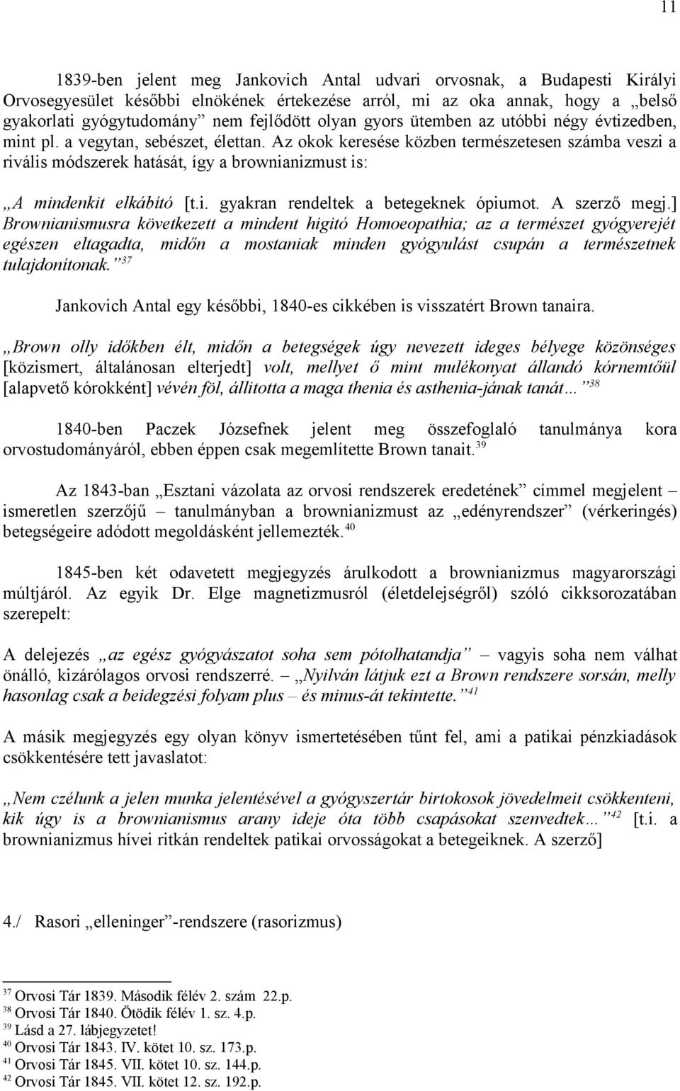 Az okok keresése közben természetesen számba veszi a rivális módszerek hatását, így a brownianizmust is: A mindenkit elkábító [t.i. gyakran rendeltek a betegeknek ópiumot. A szerző megj.