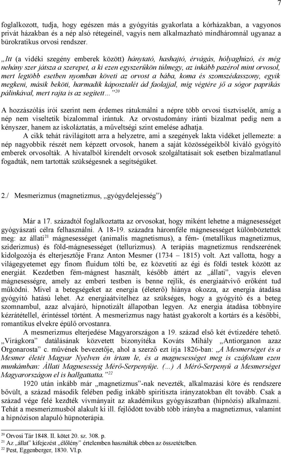 Itt (a vidéki szegény emberek között) hánytató, hashajtó, érvágás, hólyaghúzó, és még nehány szer játsza a szerepet, a ki ezen egyszerűkön túlmegy, az inkább pazérol mint orvosol, mert legtöbb