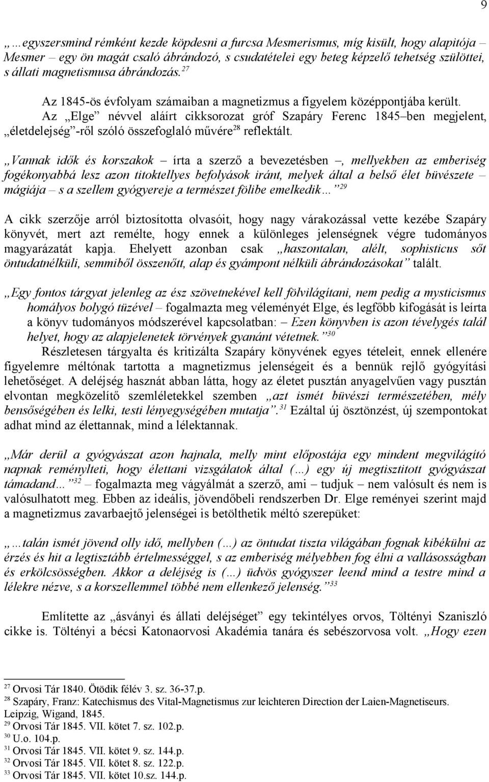 Az Elge névvel aláírt cikksorozat gróf Szapáry Ferenc 1845 ben megjelent, életdelejség -ről szóló összefoglaló művére 28 reflektált.