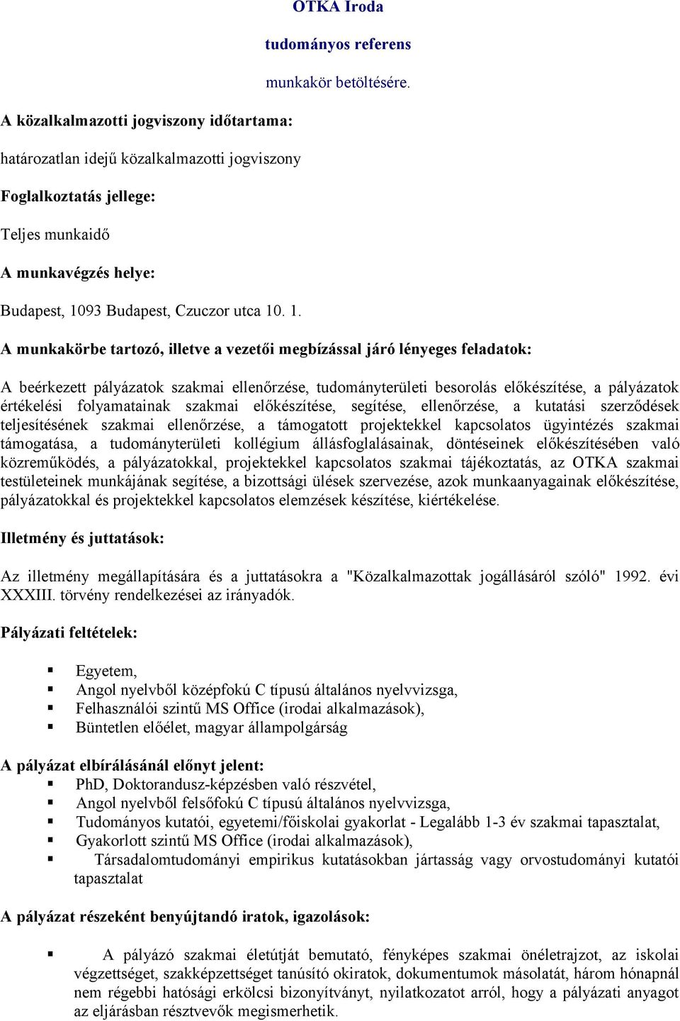 . 1. OTKA Iroda tudományos referens A beérkezett pályázatok szakmai ellenőrzése, tudományterületi besorolás előkészítése, a pályázatok értékelési folyamatainak szakmai előkészítése, segítése,