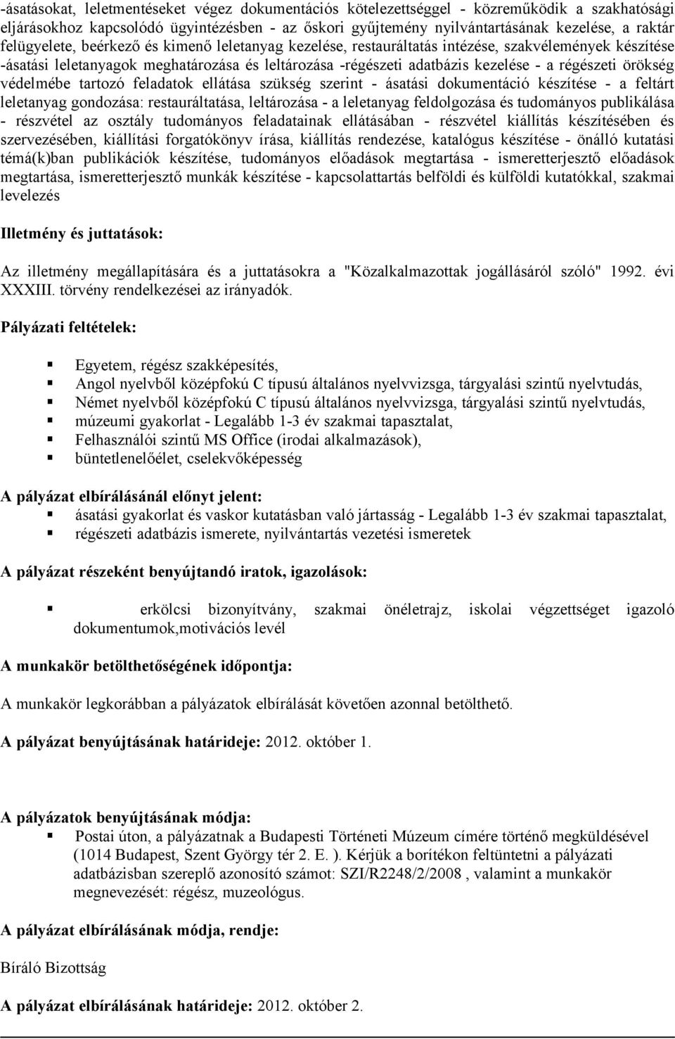 örökség védelmébe tartozó feladatok ellátása szükség szerint - ásatási dokumentáció készítése - a feltárt leletanyag gondozása: restauráltatása, leltározása - a leletanyag feldolgozása és tudományos