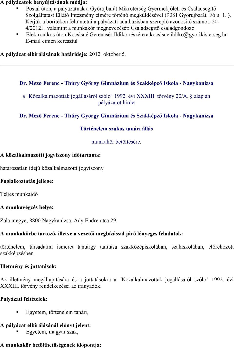 Elektronikus úton Kocsisné Gerencsér Ildikó részére a kocsisne.ildiko@gyorikisterseg.hu E-mail címen keresztül A pályázat elbírálásának határideje: 2012. október 5. Dr.
