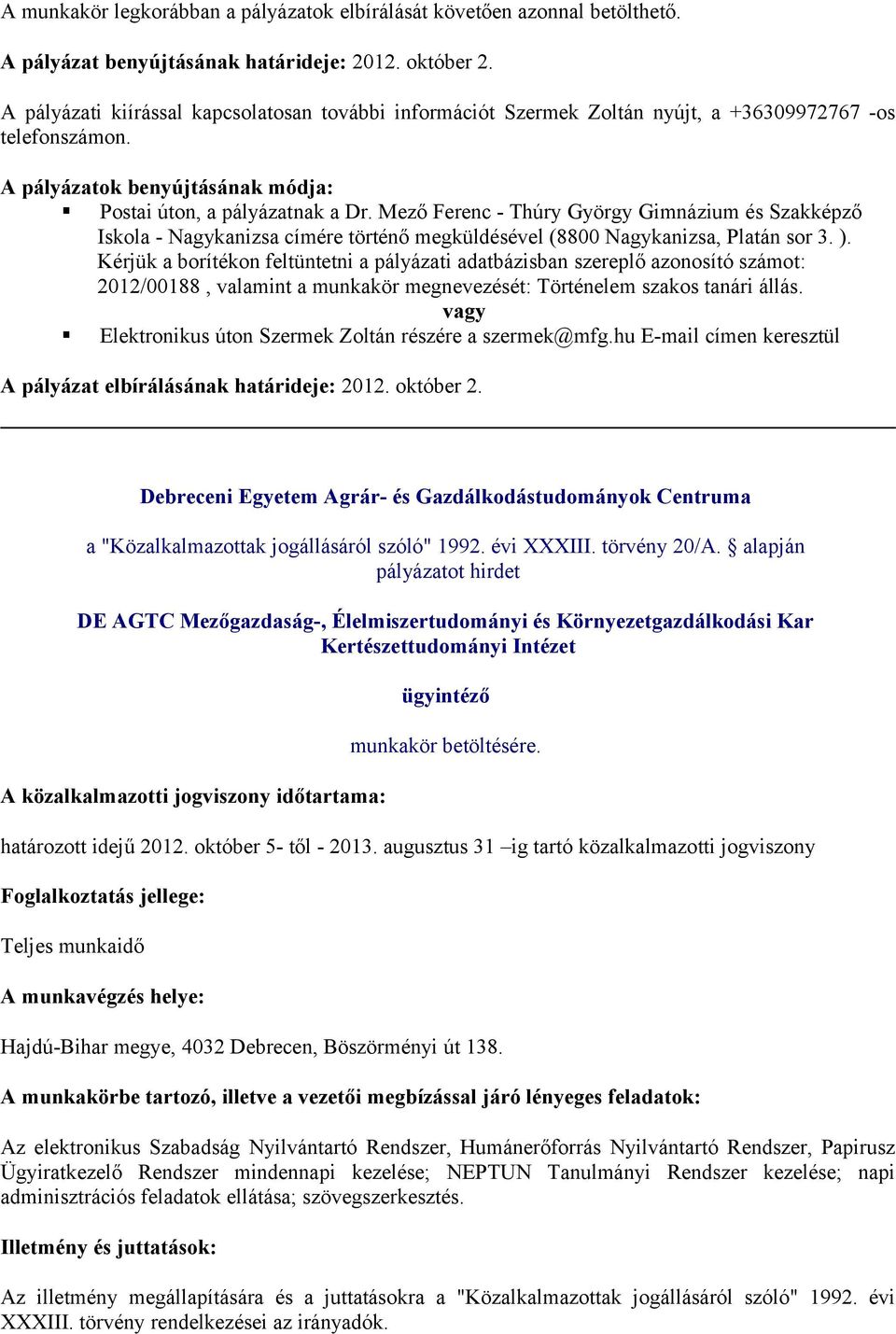 Mező Ferenc - Thúry György Gimnázium és Szakképző Iskola - Nagykanizsa címére történő megküldésével (8800 Nagykanizsa, Platán sor 3. ).