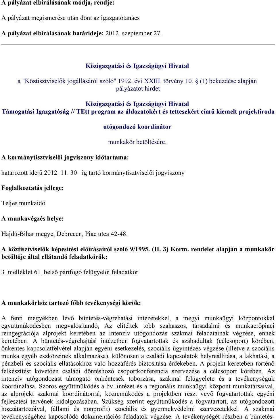 (1) bekezdése alapján Közigazgatási és Igazságügyi Hivatal Támogatási Igazgatóság // TEtt program az áldozatokért és tettesekért című kiemelt projektiroda A kormánytisztviselői jogviszony időtartama: