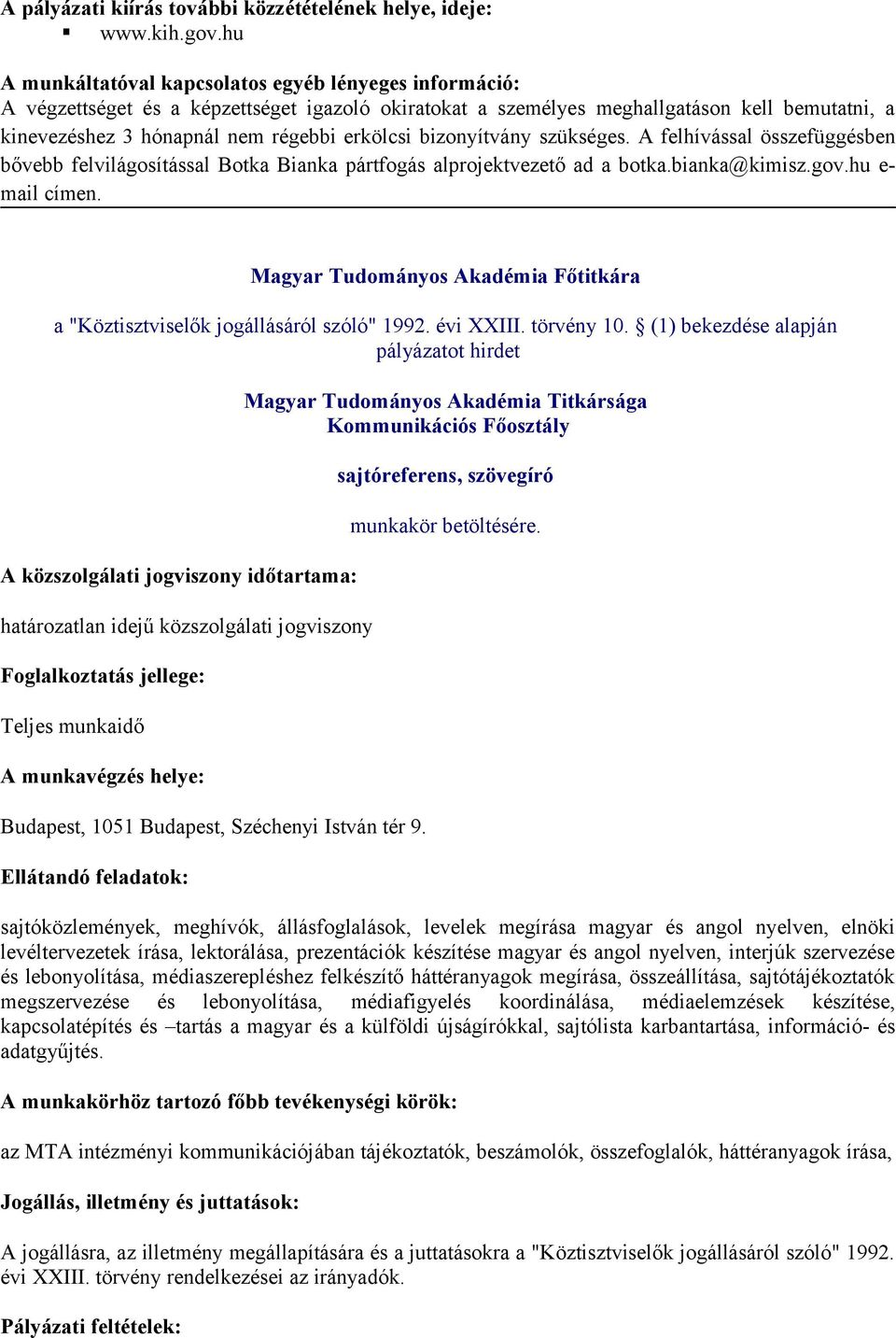 bizonyítvány szükséges. A felhívással összefüggésben bővebb felvilágosítással Botka Bianka pártfogás alprojektvezető ad a botka.bianka@kimisz.gov.hu e- mail címen.