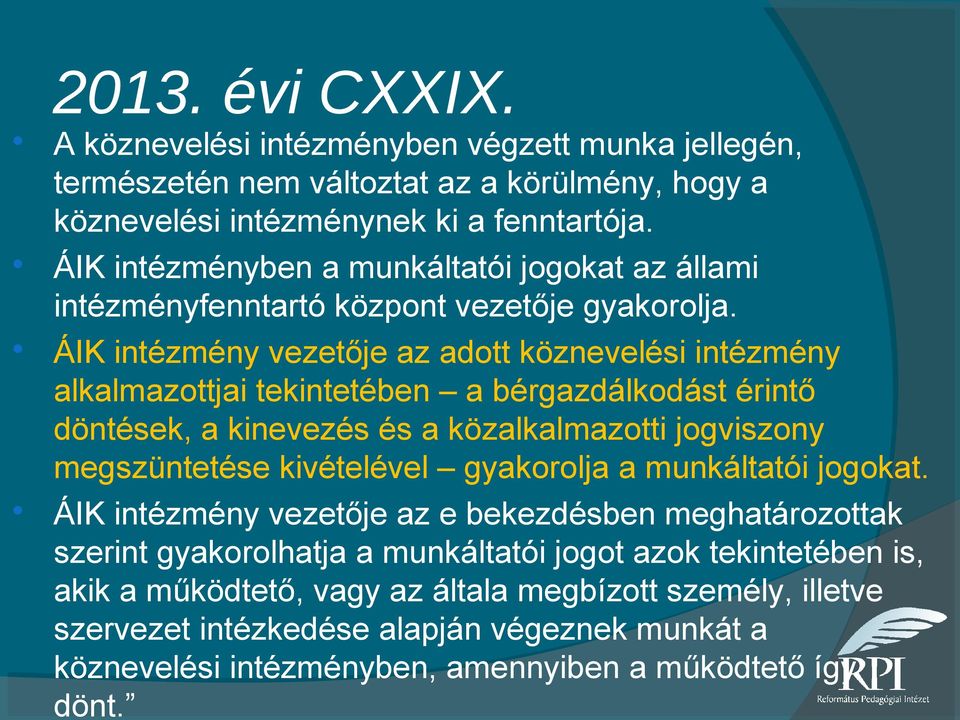 ÁIK intézmény vezetője az adott köznevelési intézmény alkalmazottjai tekintetében a bérgazdálkodást érintő döntések, a kinevezés és a közalkalmazotti jogviszony megszüntetése kivételével