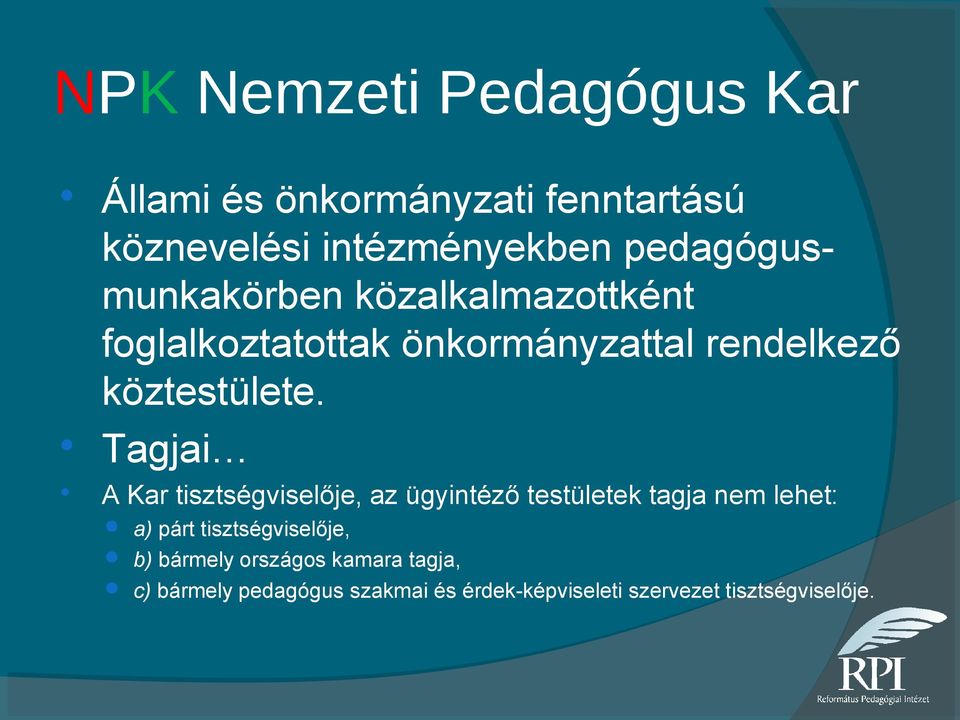 Tagjai A Kar tisztségviselője, az ügyintéző testületek tagja nem lehet: a) párt tisztségviselője,