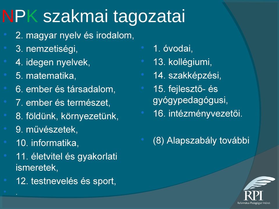 művészetek, 10. informatika, 11. életvitel és gyakorlati ismeretek, 12. testnevelés és sport,. 1. óvodai, 13.