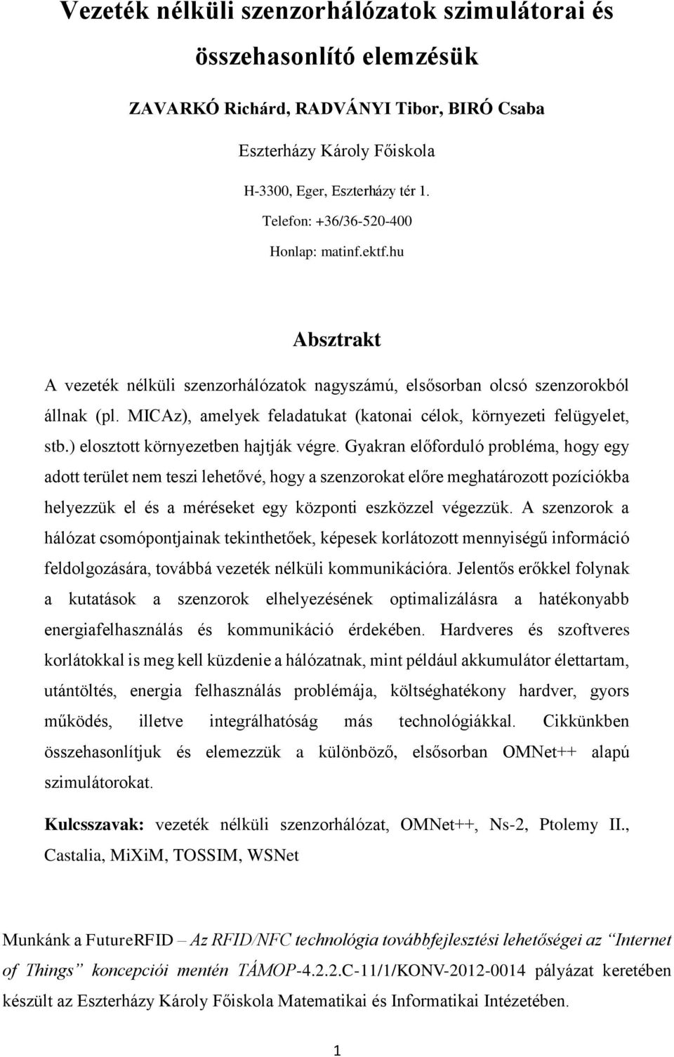 MICAz), amelyek feladatukat (katonai célok, környezeti felügyelet, stb.) elosztott környezetben hajtják végre.