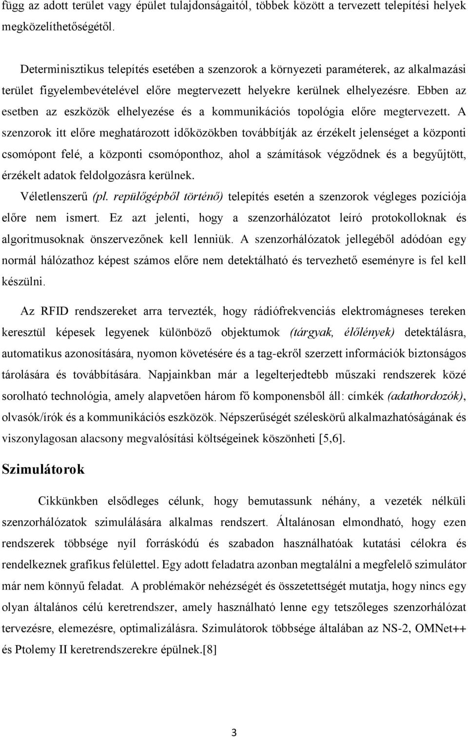 Ebben az esetben az eszközök elhelyezése és a kommunikációs topológia előre megtervezett.