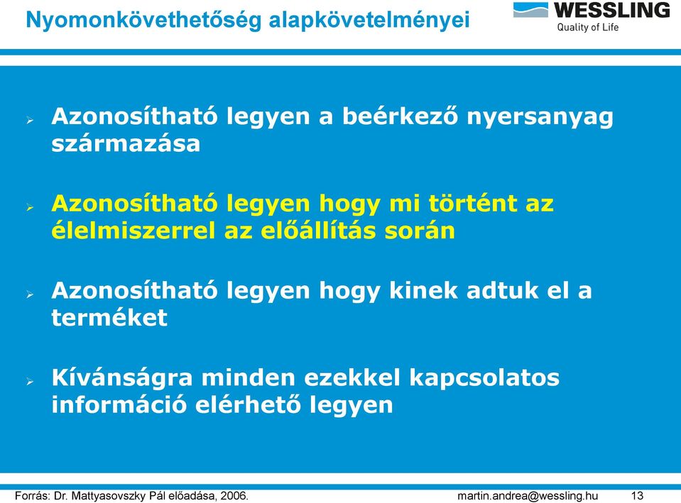 származása Azonosítható legyen hogy mi történt az élelmiszerrel az előállítás során