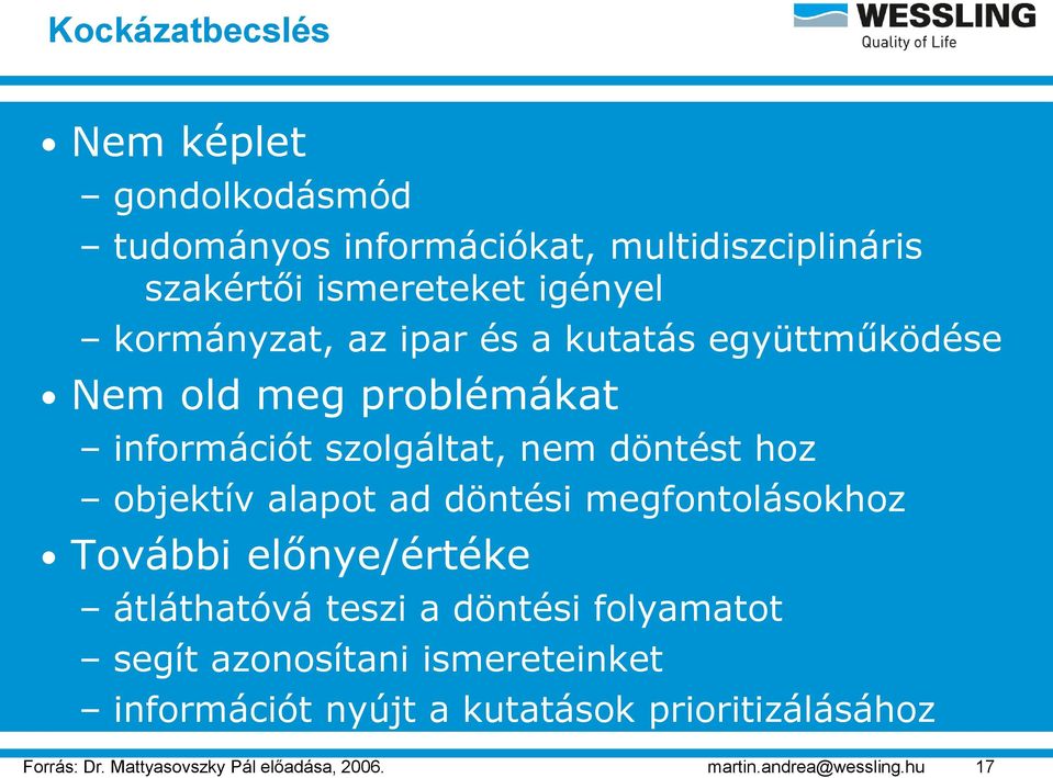 alapot ad döntési megfontolásokhoz További előnye/értéke átláthatóvá teszi a döntési folyamatot segít azonosítani