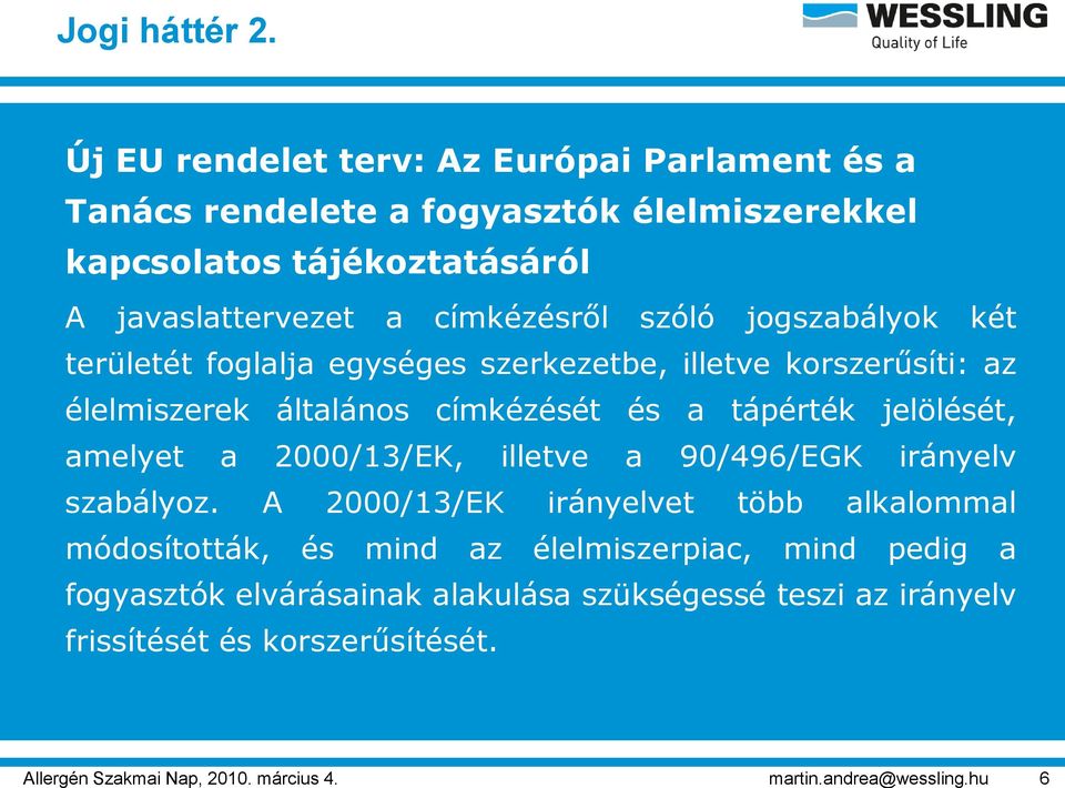 szóló jogszabályok két területét foglalja egységes szerkezetbe, illetve korszerűsíti: az élelmiszerek általános címkézését és a tápérték jelölését, amelyet a