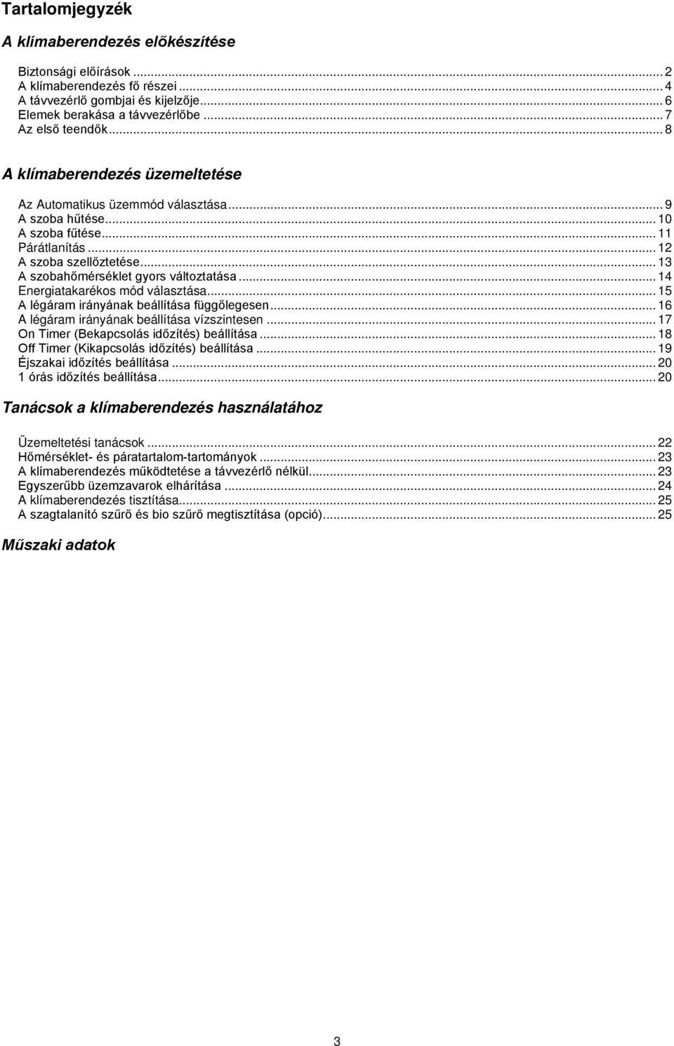 .. 14 Energiatakarékos mód választása... 15 A légáram irányának beállítása függőlegesen... 16 A légáram irányának beállítása vízszintesen... 17 On Timer (Bekapcsolás időzítés) beállítása.