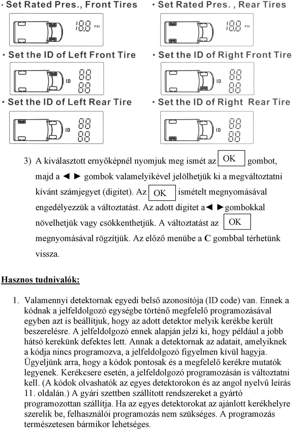 Az előző menübe a C gombbal térhetünk vissza. Hasznos tudnivalók: 1. Valamennyi detektornak egyedi belső azonosítója (ID code) van.