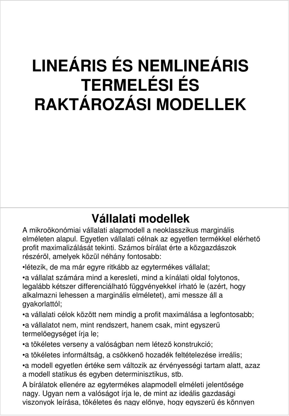 számára mind a keresleti, mind a kínálati oldal folytonos, legalább kétszer differenciálható függvényekkel írható le (azért, hogy alkalmazni lehessen a marginális elméletet), ami messze áll a