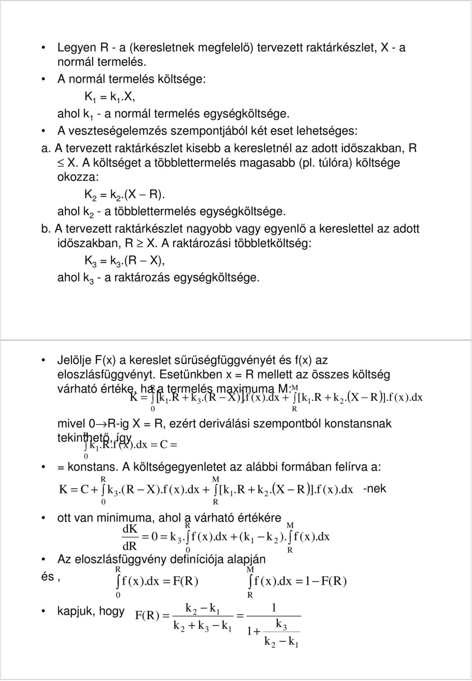 egységköltsége b A tervezett raktárkészlet nagyobb vagy egyenlő a kereslettel az adott időszakban, R X A raktározási többletköltség: K 3 = k 3 (R X), ahol k 3 - a raktározás egységköltsége Jelölje