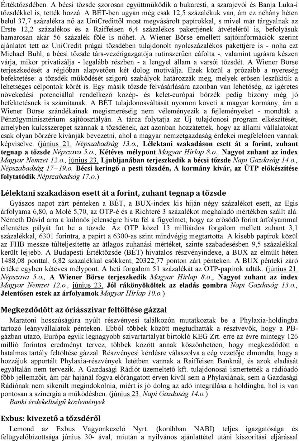 6,4 százalékos pakettjének átvételéről is, befolyásuk hamarosan akár 56 százalék fölé is nőhet.